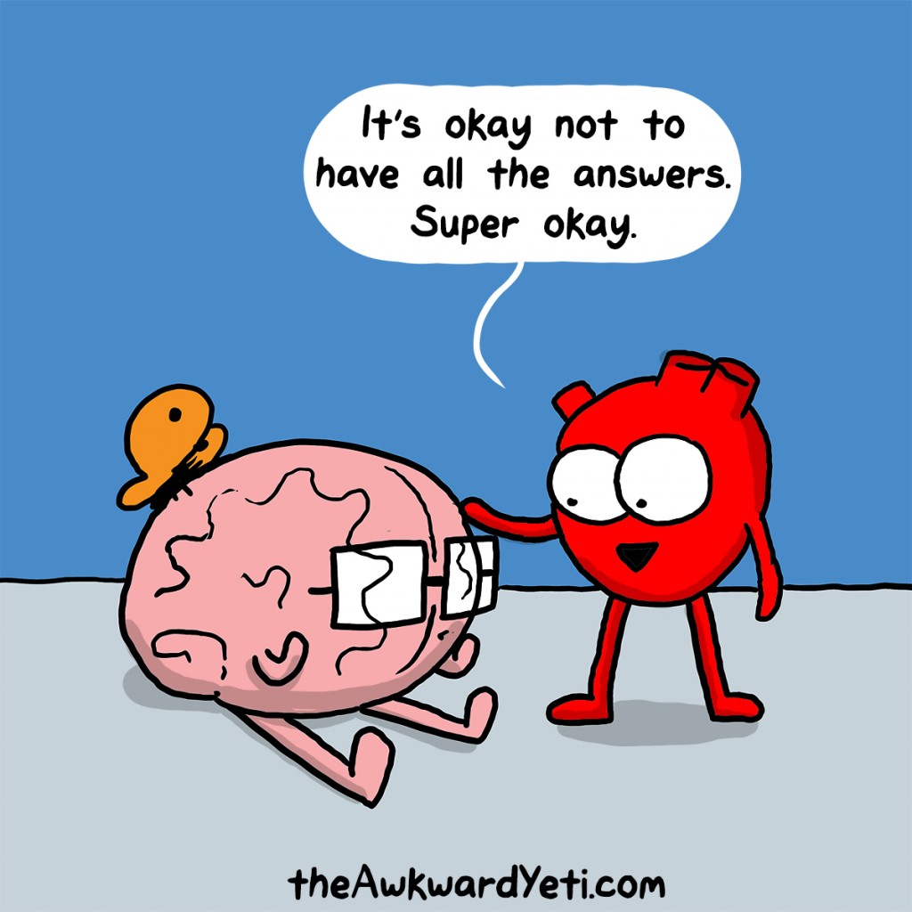 Cartoon, Awkward Yeti: Heart is saying to Brain 'It's okay not to have all the answers. Super okay'