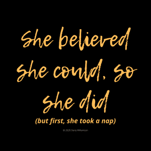 Gold text on black background: 'She believed she could, so she did (but first, she took a nap)'