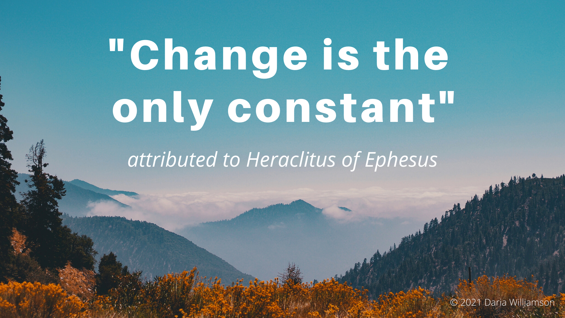 A photograph with the text "Change is the only constant" (attributed to Heraclitus) superimposed
