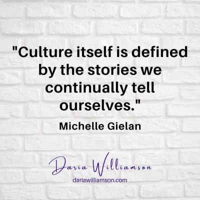 Black text over white background: 'Culture itself is defined by the stories we continually tell ourselves' Michelle Gielan