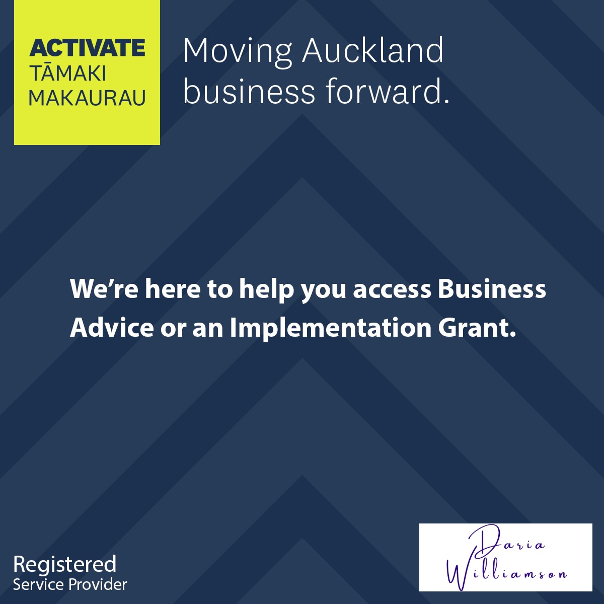 A blue background with text boxes "Activate Tāmaki Makaurau", "Moving Auckland business forward", "We're here to help you access Business Advice or an Implementation Grant", "Registered Service Provider" and Daria Williamson logo